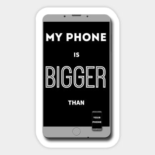 ...Bigger Than Your Phone Sticker
